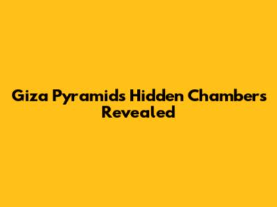 Giza Pyramid's Hidden Chambers Revealed