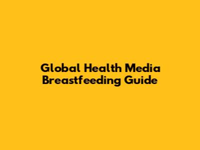 Global Health Media Breastfeeding Guide