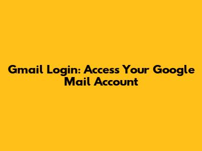 Gmail Login: Access Your Google Mail Account