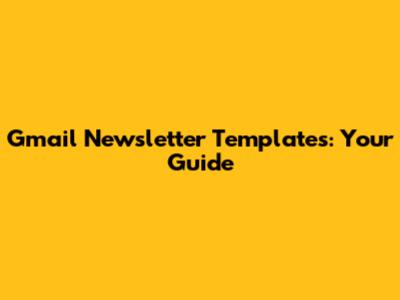 Gmail Newsletter Templates: Your Guide