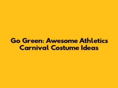 Go Green: Awesome Athletics Carnival Costume Ideas