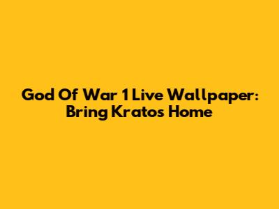 God Of War 1 Live Wallpaper: Bring Kratos Home