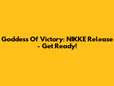 Goddess Of Victory: NIKKE Release - Get Ready!