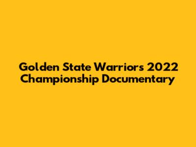 Golden State Warriors 2022 Championship Documentary