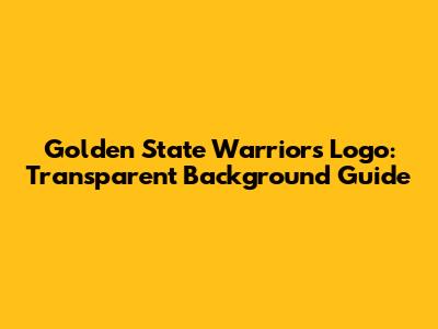 Golden State Warriors Logo: Transparent Background Guide