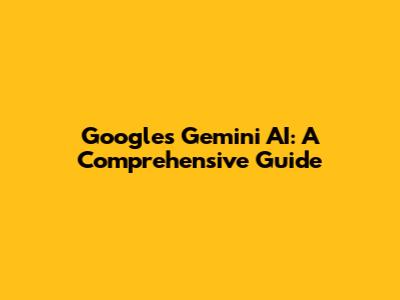 Google's Gemini AI: A Comprehensive Guide