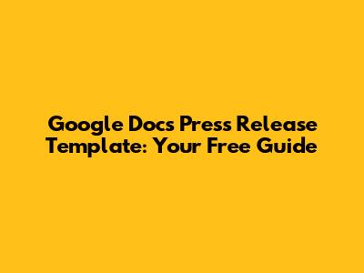 Google Docs Press Release Template: Your Free Guide