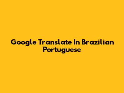 Google Translate In Brazilian Portuguese