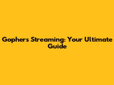 Gophers Streaming: Your Ultimate Guide