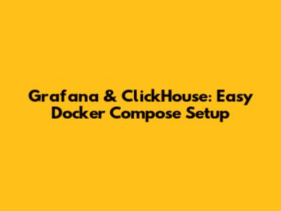 Grafana & ClickHouse: Easy Docker Compose Setup