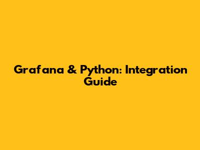 Grafana & Python: Integration Guide