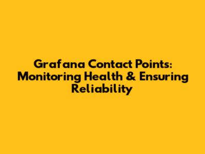 Grafana Contact Points: Monitoring Health & Ensuring Reliability