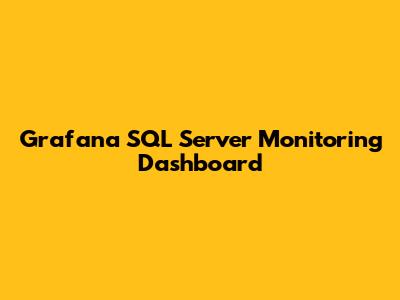 Grafana SQL Server Monitoring Dashboard