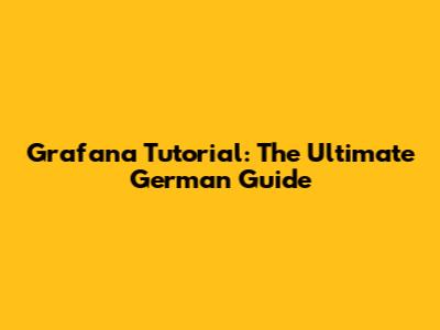 Grafana Tutorial: The Ultimate German Guide