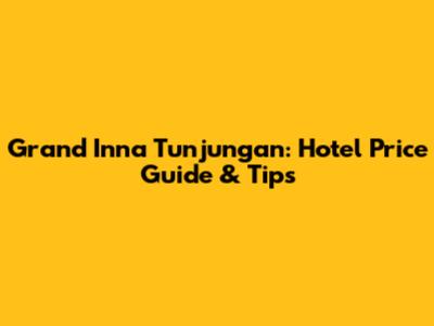 Grand Inna Tunjungan: Hotel Price Guide & Tips