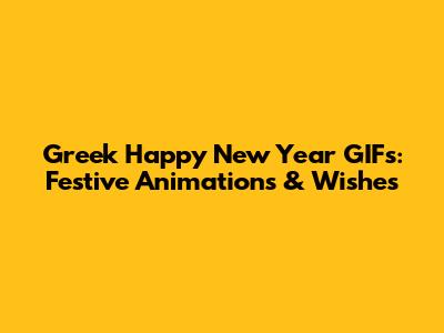 Greek Happy New Year GIFs: Festive Animations & Wishes