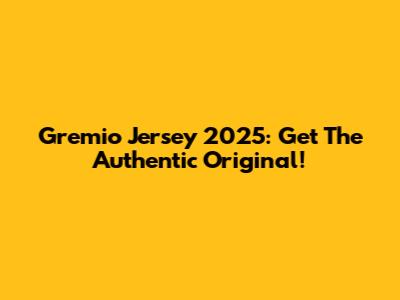 Gremio Jersey 2025: Get The Authentic Original!