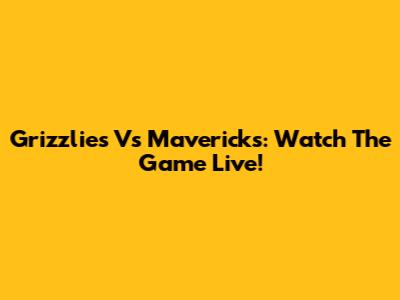 Grizzlies Vs Mavericks: Watch The Game Live!