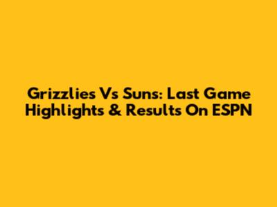 Grizzlies Vs Suns: Last Game Highlights & Results On ESPN