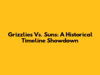 Grizzlies Vs. Suns: A Historical Timeline Showdown