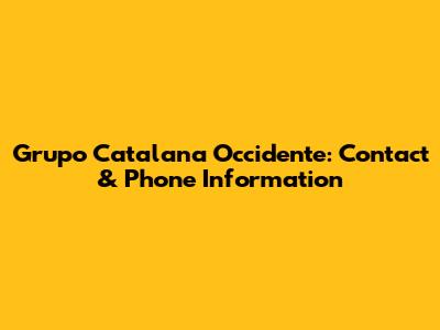 Grupo Catalana Occidente: Contact & Phone Information