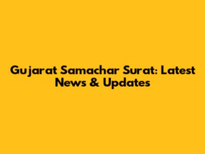 Gujarat Samachar Surat: Latest News & Updates