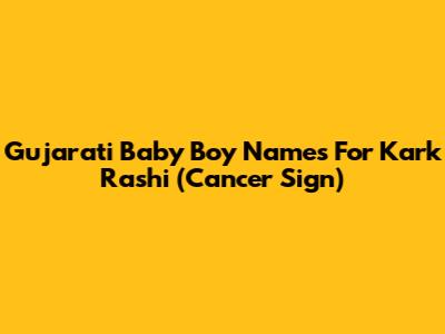 Gujarati Baby Boy Names For Kark Rashi (Cancer Sign)