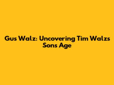 Gus Walz: Uncovering Tim Walz's Son's Age