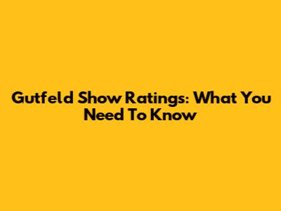 Gutfeld Show Ratings: What You Need To Know
