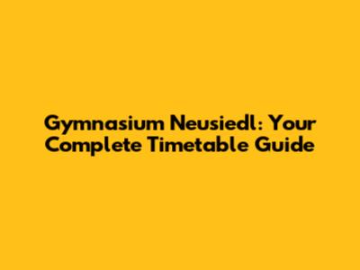 Gymnasium Neusiedl: Your Complete Timetable Guide