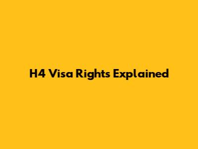 H4 Visa Rights Explained