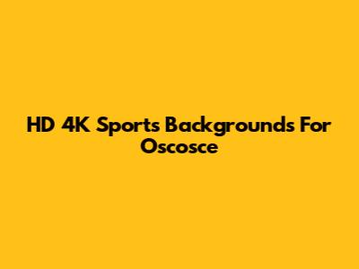 HD 4K Sports Backgrounds For Oscosce
