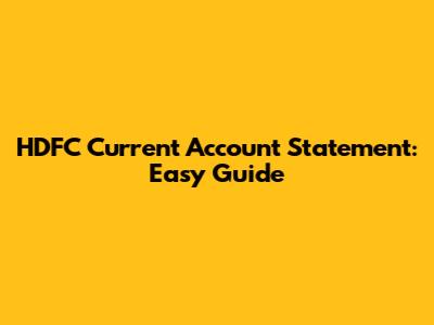 HDFC Current Account Statement: Easy Guide