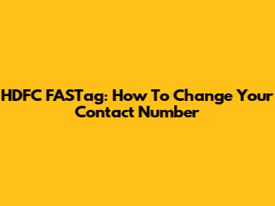 HDFC FASTag: How To Change Your Contact Number