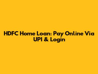 HDFC Home Loan: Pay Online Via UPI & Login