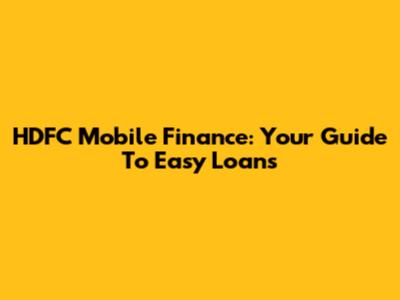 HDFC Mobile Finance: Your Guide To Easy Loans