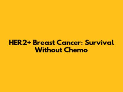 HER2+ Breast Cancer: Survival Without Chemo