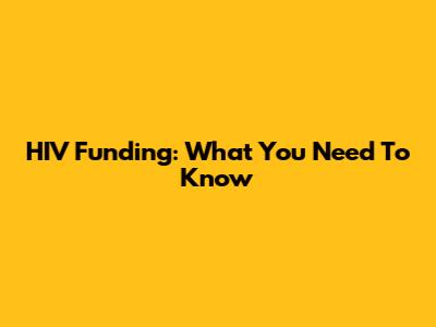 HIV Funding: What You Need To Know