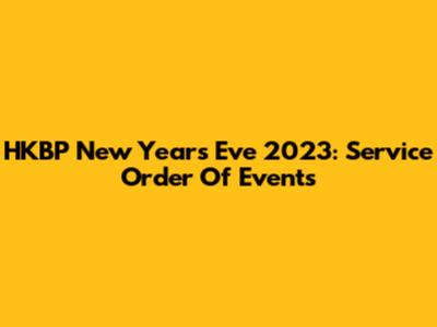 HKBP New Year's Eve 2023: Service Order Of Events
