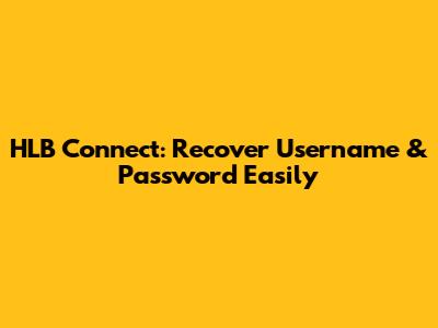 HLB Connect: Recover Username & Password Easily