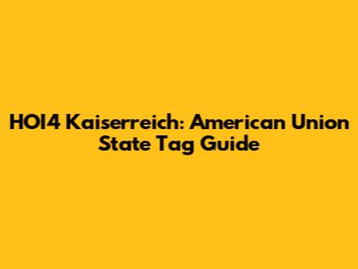 HOI4 Kaiserreich: American Union State Tag Guide