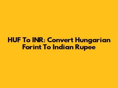 HUF To INR: Convert Hungarian Forint To Indian Rupee