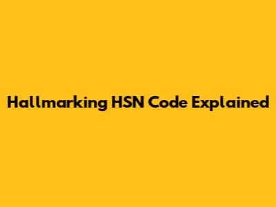 Hallmarking HSN Code Explained