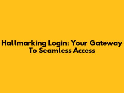 Hallmarking Login: Your Gateway To Seamless Access