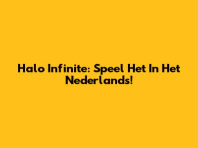 Halo Infinite: Speel Het In Het Nederlands!