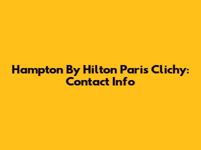 Hampton By Hilton Paris Clichy: Contact Info