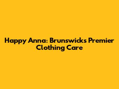 Happy Anna: Brunswick's Premier Clothing Care