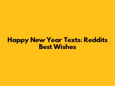 Happy New Year Texts: Reddit's Best Wishes