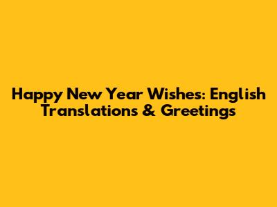 Happy New Year Wishes: English Translations & Greetings