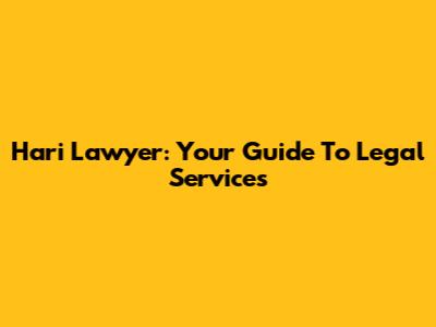 Hari Lawyer: Your Guide To Legal Services
